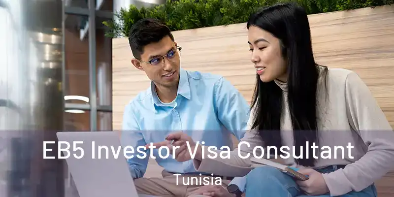  EB5 Investor Visa Consultant Tunisia
