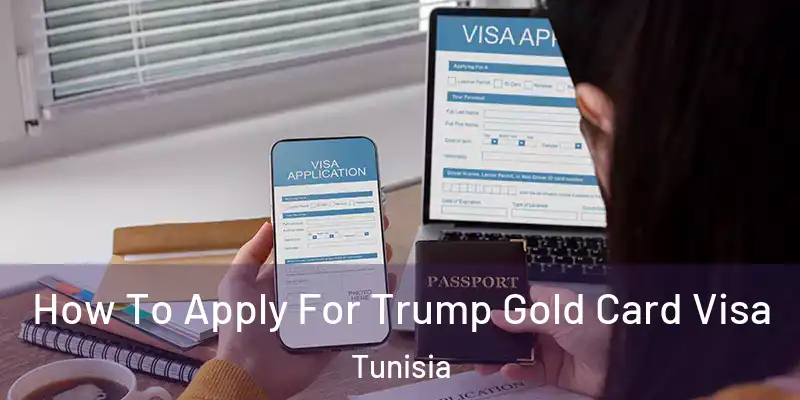  How To Apply For Trump Gold Card Visa Tunisia