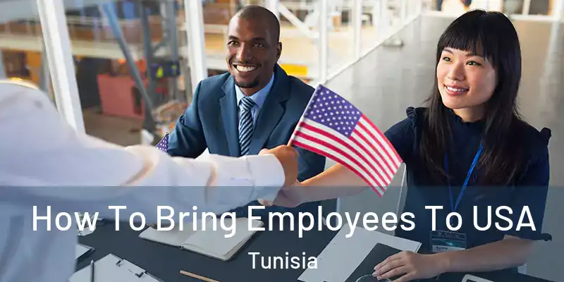  How To Bring Employees To USA Tunisia