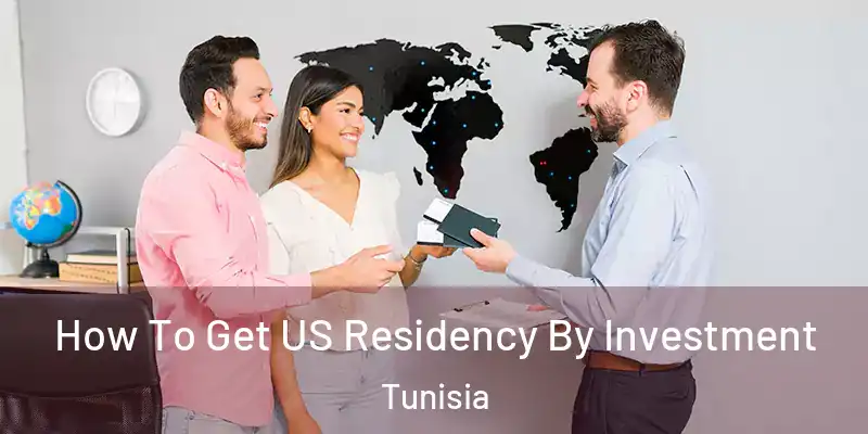  How To Get US Residency By Investment Tunisia