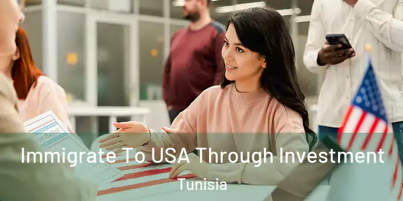 Immigrate To USA Through Investment Tunisia