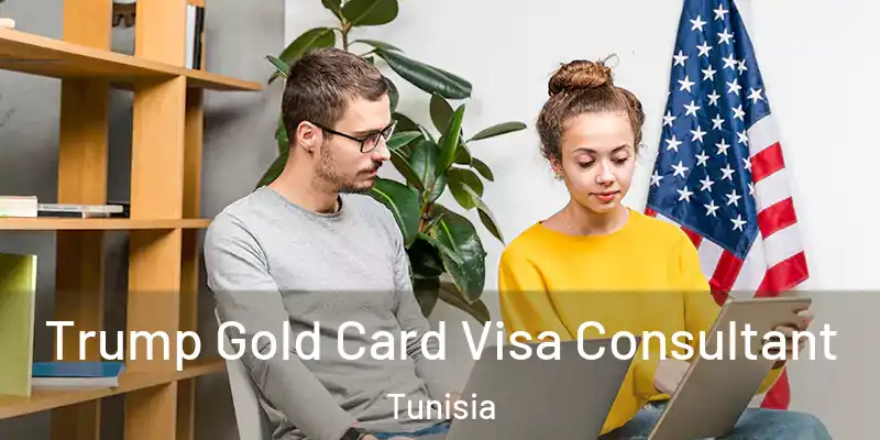 Trump Gold Card Visa Consultant Tunisia