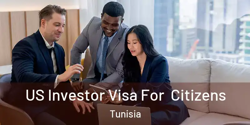  US Investor Visa For Citizens Tunisia